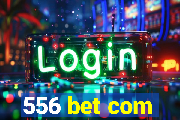 556 bet com